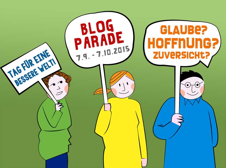 Glaube, Hoffnung, Zuversicht: die Blogparade zum INternationalen Tag für eine bessere Welt