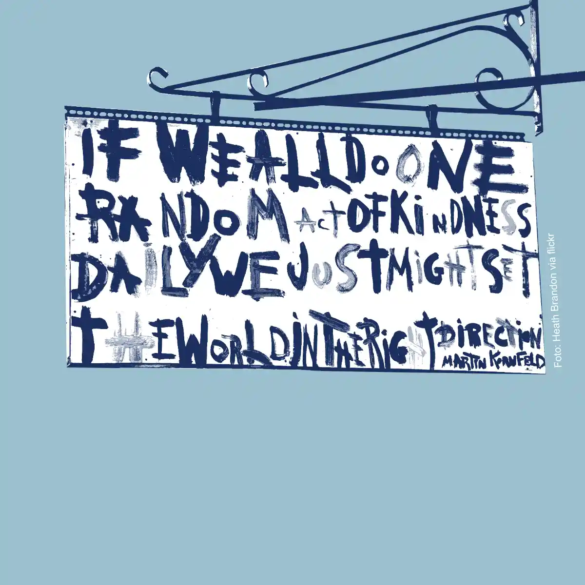 Ein Schild, auf dem steht: "If we all do one Random Act of Kindness daily, we might just set the world in the right direction."